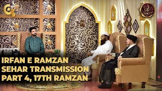 Irfan e Ramzan - Part 4 | Sehar Transmission | 17th Ramzan, 23, May 2019