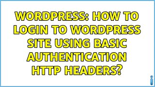 Wordpress: How to login to WordPress site using basic authentication HTTP headers?