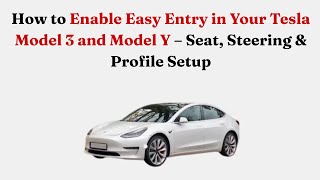 How to Enable Easy Entry in Your Tesla Model 3 and Model Y – Seat, Steering & Profile Setup
