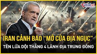 Iran cảnh báo “mở tung cửa địa ngục”, tên lửa dội thẳng 4 lãnh địa Trung Đông “long trời lở đất”