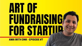 Art of Fundraising for Startups | AMA with DNK | Episode 7