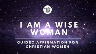 I AM a Wise Woman | Guided Christian Affirmations for Women (2023)