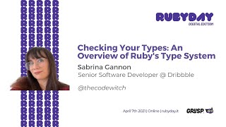 Checking Your Types: An Overview of Ruby's Type System - Sabrina Gannon - rubyday 2021