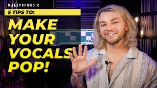 5 Tips To Make Your Vocals POP! 🎙🔥💥 | Make Pop Music