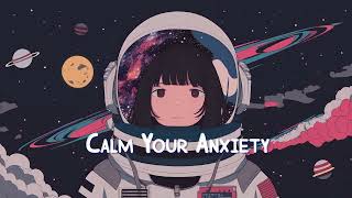 Calm Your Anxiety 🌌 Lofi Hip Hop Mix - Beats to Sleep / Relax / Work / Study 🌌 Sweet Girl