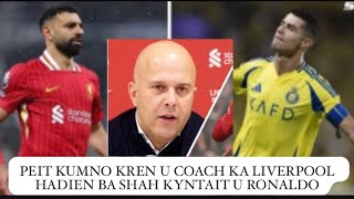 peit kumno kren u coach ka liverpool hadien ba shah iaroh tang u salah lait noh u ronaldo