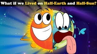 What if we Lived on Half-Earth & Half-Sun? + more videos | #aumsum #kids #science #education #whatif