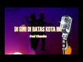 Di Sini Di Batas Kota Ini ( Karaoke ) Tommy J Pisa Versi Dut Band