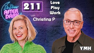 Love, Play, Work w/ Christina P | Dr. Drew After Dark Ep. 211