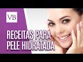 Receitas Para Uma Pele Hidratada - Você Bonita (17/05/18)