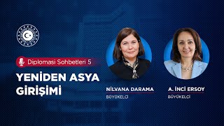 Diplomasi Sohbetleri #5 – Yeniden Asya Girişimi