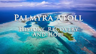 Palmyra Atoll. History, Recovery and Hope