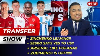 Zinchenko Leaving!! Zubimendi is off!!! Sesko Says Yes!! Fofana Is On! | Arsenal Transfer Show