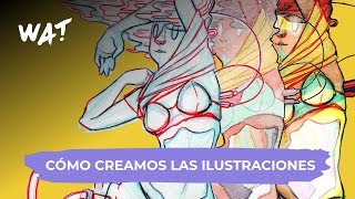 CÓMO CREAMOS LAS ILUSTRACIONES | WATmag