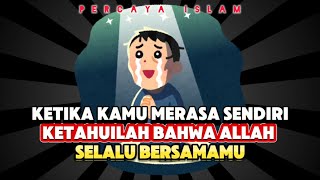 KETIKA KAMU MERASA SENDIRI KETAHUILAH BAHWA ALLAH SELALU BERSAMAMU ✨PERCAYA ISLAM