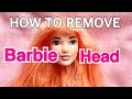 HOW TO REMOVE BARBIE HEAD SAFELY! REROOT DOLL HAIR FOR BEGINNERS