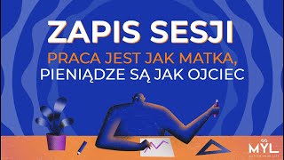 Praca jest jak matka, pieniądze są jak ojciec - zapis sesji