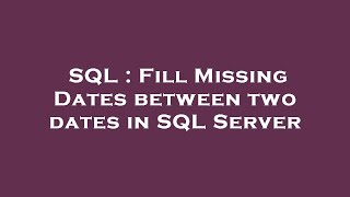 SQL : Fill Missing Dates between two dates in SQL Server