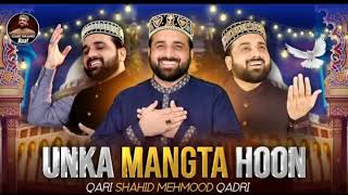 Unka Mangta Houn | New Medley Kalam | Ramzan Naat 2023 | Qari Shahid Mehmood Qadri