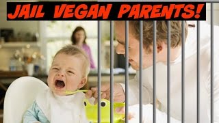VEGAN PARENTS SHOULD BE JAILED FOR CHILD ABUSE!