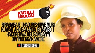 BIRABABAJE | NAGURISHIJWE MURI Kuwait AHO BATANGA IBITAMBO | HAKORERWA UBUSAMBANYI BW’INDENGAKAMERE