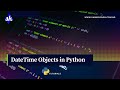 DateTime Objects in Python: