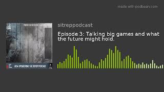 Episode 3: Talking big games and what the future might hold.