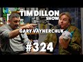 Two Greatest Minds of The Century (Gary Vaynerchuk) | The Tim Dillon Show #324