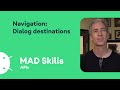Navigation: Dialog destinations - MAD Skills