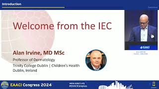 Welcome from the IEC \u0026 Program Overview Alan Irvine, MD DSc EAACI 2024