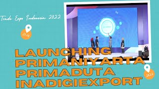 TRADE EXPO INDONESIA 2022 - LAUNCHING INADIGIEXPORT , PRIMANIYARTA AWARD 2023, PRIMADUTA AWARD 2023