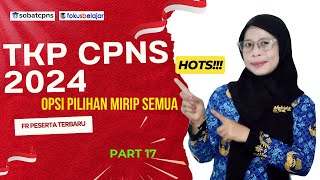 [PART 17]  PASTI KELUAR - TERBARU - PILIHAN MIRIP SEMUA - TKP SKD CPNS 2024