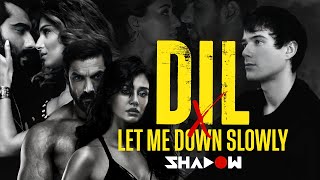 Dil x Let Me Down Slowly Mashup | DJ Shadow Dubai | Ek Villain Returns- John,Disha,Arjun,Tara
