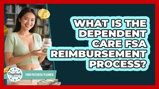 What Is The Dependent Care FSA Reimbursement Process? - Your Paycheck Planner