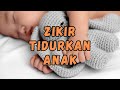 Zikir Tidurkan Anak Soleh Dan Yang Susah Tidur