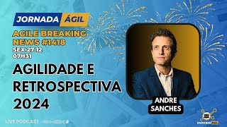 #JornadaÁgil EP1418 #AgileBreakingNews AGILIDADE e RETROSPECTIVA 2024 SEX 27.12.24 7h31