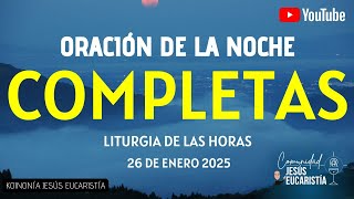 COMPLETAS DE HOY, DOMINGO 26 DE ENERO 2025. ORACIÓN DE LA NOCHE