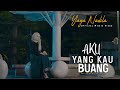 Yaya Nadila - Aku Yang Kau Buang ( Official Music Video )