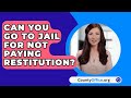 Can You Go To Jail For Not Paying Restitution? - CountyOffice.org