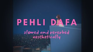 Pehli Dafa (slowed + reverbed) - Atif Aslam