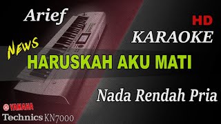 ARIEF - HARUSKAH AKU MATI ( NADA RENDAH PRIA ) || KARAOKE