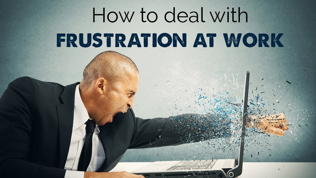 How To Deal With Frustration At Work - YouTube