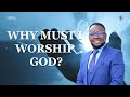 WHY MUST WE WORSHIP GOD? || REV. ANDREW MWANGI || JCC NAKURU