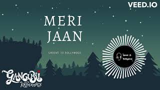 Meri Jaan: A Soulful Serenade |Groove to Bollywood | Gangubai Kathiawadi