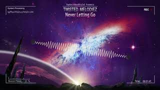 Twisted Melodiez - Never Letting Go [HQ Edit]