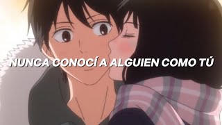 Nunca conocí a alguien como tú ♡