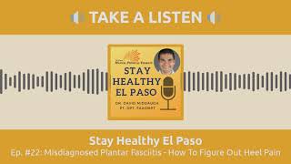 Misdiagnosed Plantar Fasciitis How To Figure Out Heel Pain | Stay Healthy El Paso Podcast