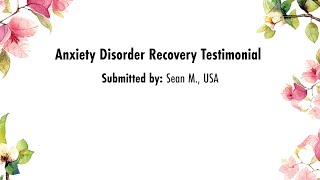 Anxiety Disorder Recovery Testimonial by Sean M., USA