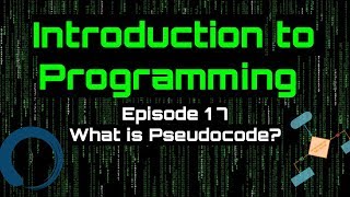 Introduction to Programming - Episode 17 (What is Pseudocode?)