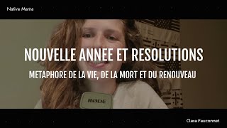 Episode 1. Nouvelle année et résolutions : Metaphore de la vie, de la mort et du renouveau